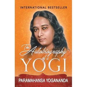 The Autobiography of a Yogi -- Paramahansa Yogananda